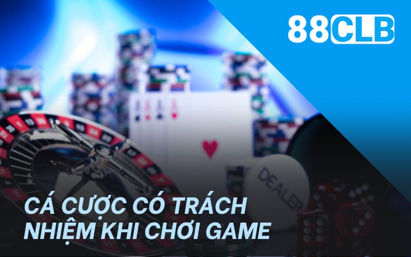 Cá cược có trách nhiệm quan trọng khi chơi game