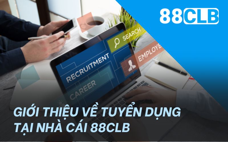 Giới thiệu về tuyển dụng tại nhà cái 88CLB