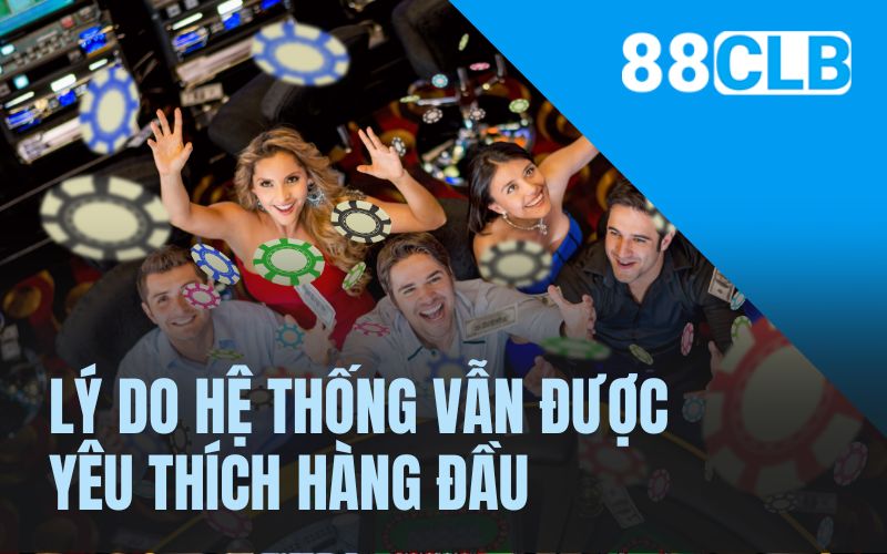 Lý do hệ thống vẫn được yêu thích hàng đầu