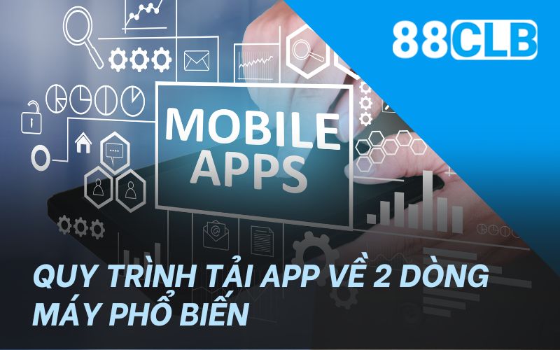 Quy trình tải app về 2 dòng máy phổ biến