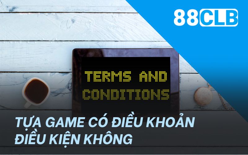 Tựa game có điều khoản điều kiện không